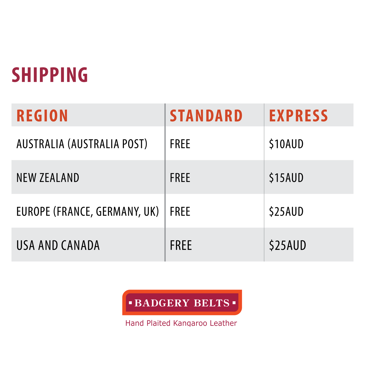 Badgery Belts Free Shipping Worldwide Guide: Australia Free Shipping, Newzealnd: Free Shipping, Europre: Free Shipping, USA/Canada: Free Shipping