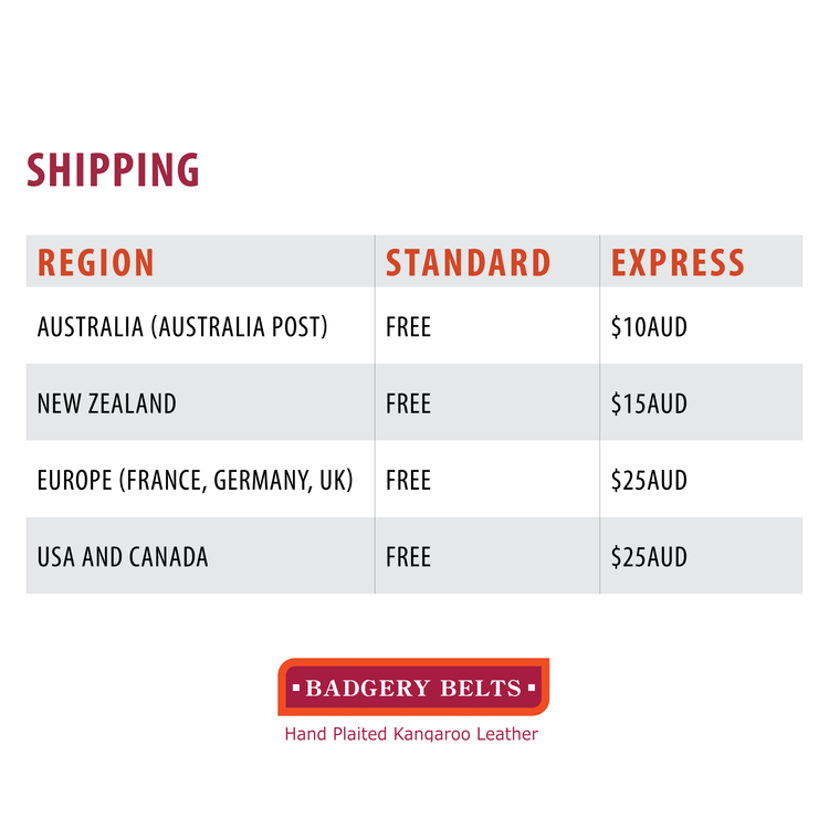 Badgery Belts Free Shipping worldwide table. Australia: Free, New Zealand: Free, Europe: Free, USA + Canada: Free 